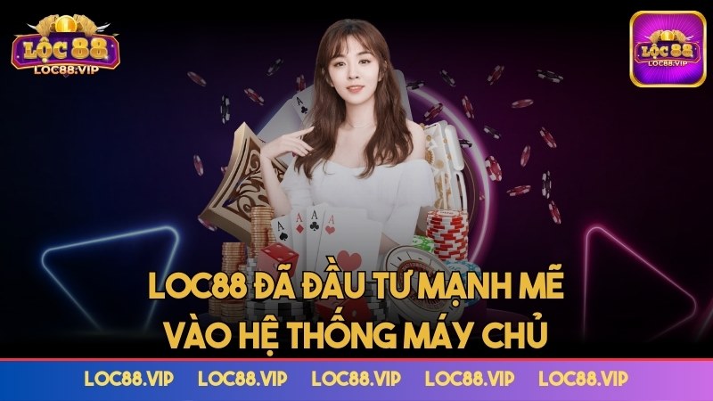 Lộc 88 đã đầu tư mạnh mẽ vào hệ thống máy chủ